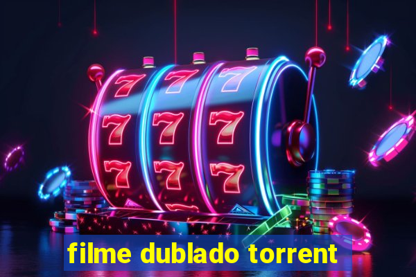 filme dublado torrent